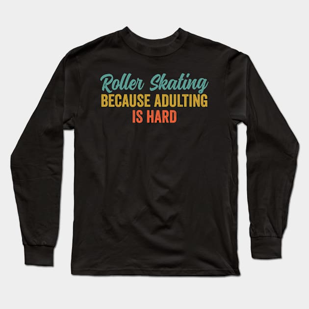 Roller Skating Because Adulting Is Hard Long Sleeve T-Shirt by HaroonMHQ